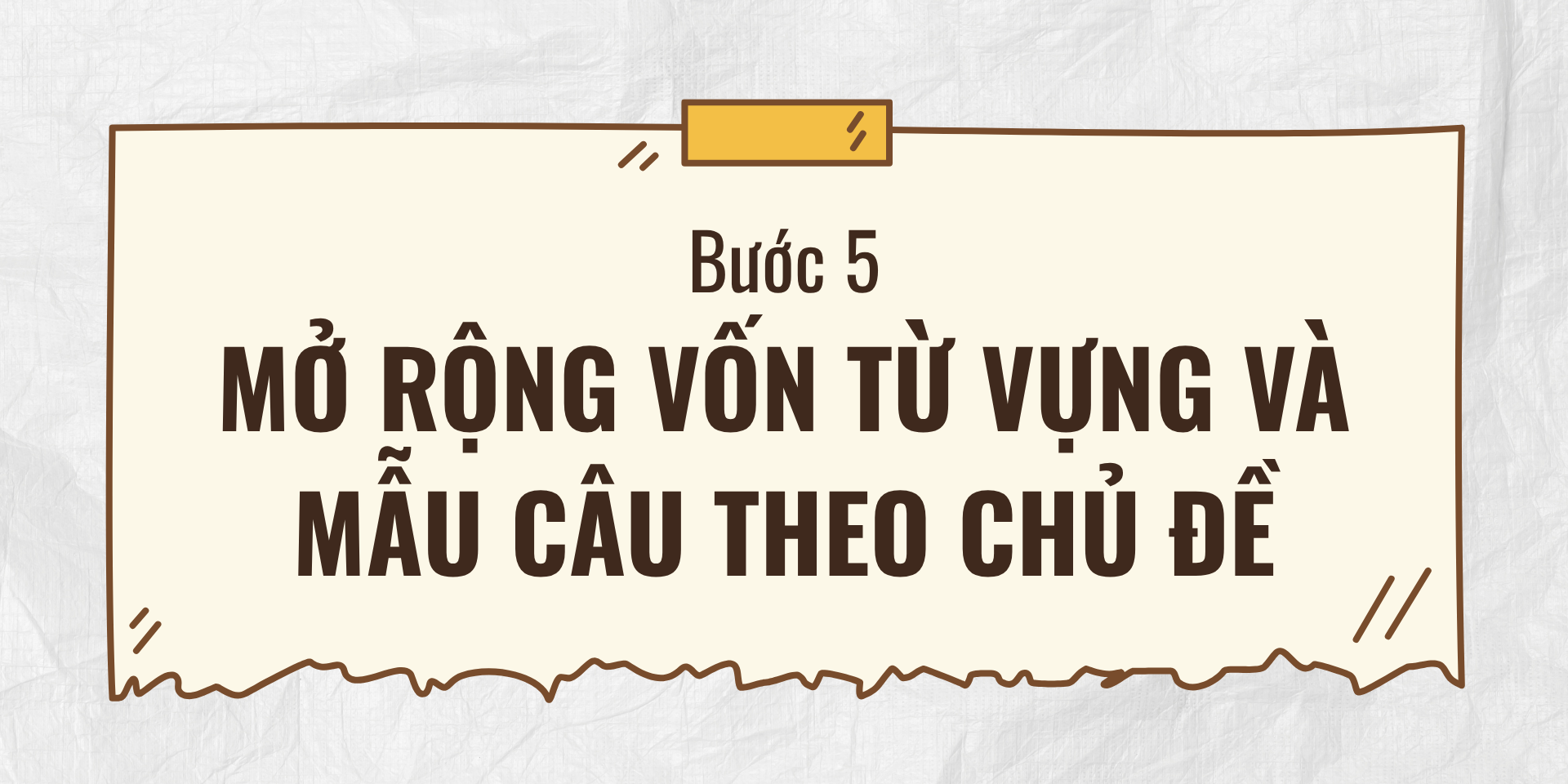 Bước 5: Mở rộng vốn từ vựng và mẫu câu theo chủ đề